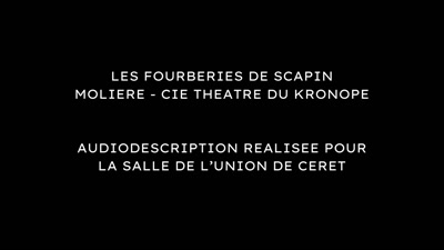 Vidéo Audiodescription Théâtre Les fourberies de Scapin